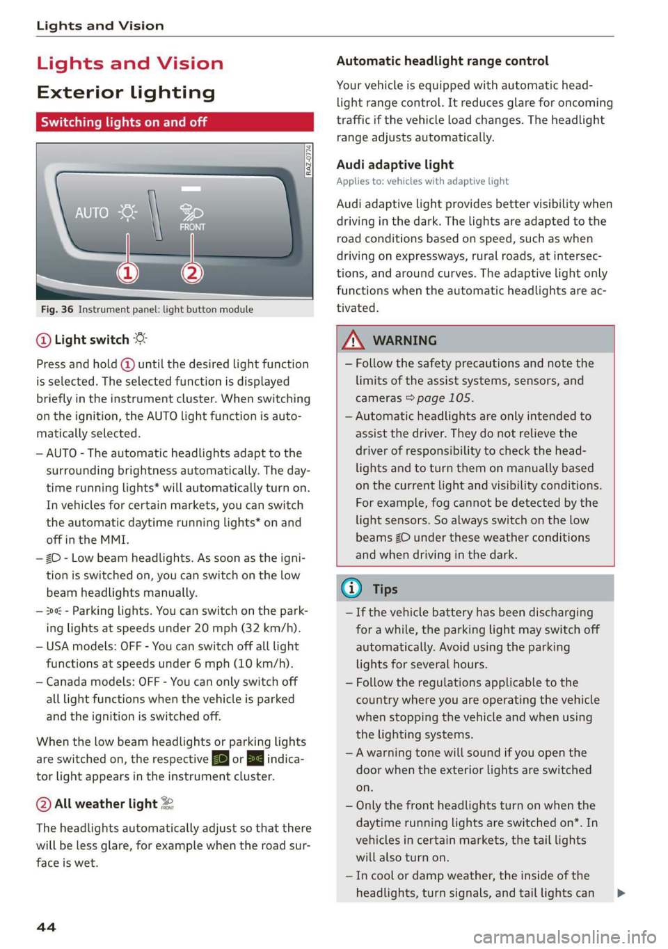 AUDI Q3 2020  Owners Manual Lights and Vision 
  
Lights and Vision 
Exterior lighting 
Sitar MeL Lats eal 
  
  
Fig. 36 Instrument panel: light button module 
@ Light switch & 
Press and hold @ until the desired light function