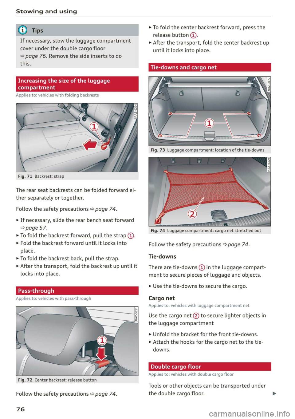 AUDI Q3 2020  Owners Manual Stowing and using 
  
  
If necessary, stow the luggage compartment 
cover under the double cargo floor 
=> page 76. Remove the side inserts to do 
this. 
Increasing the size of the luggage 
compartme