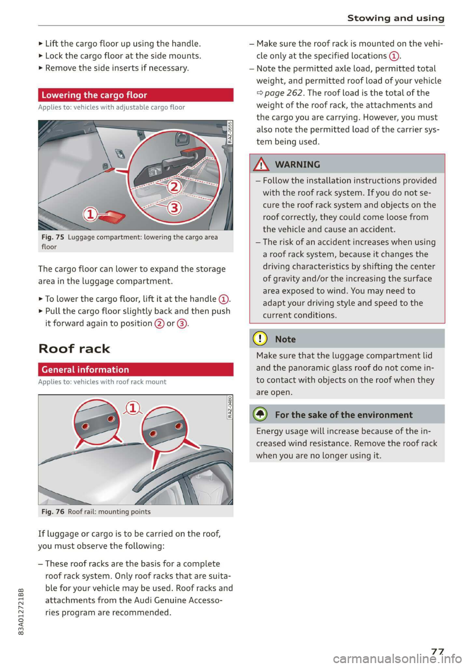 AUDI Q3 2020  Owners Manual 83A012721BB 
  
Stowing and using 
  
> Lift the cargo floor up using the handle. — Make sure the roof rack is mounted on the vehi- 
> Lock the cargo floor at the side mounts. cle only at the specif