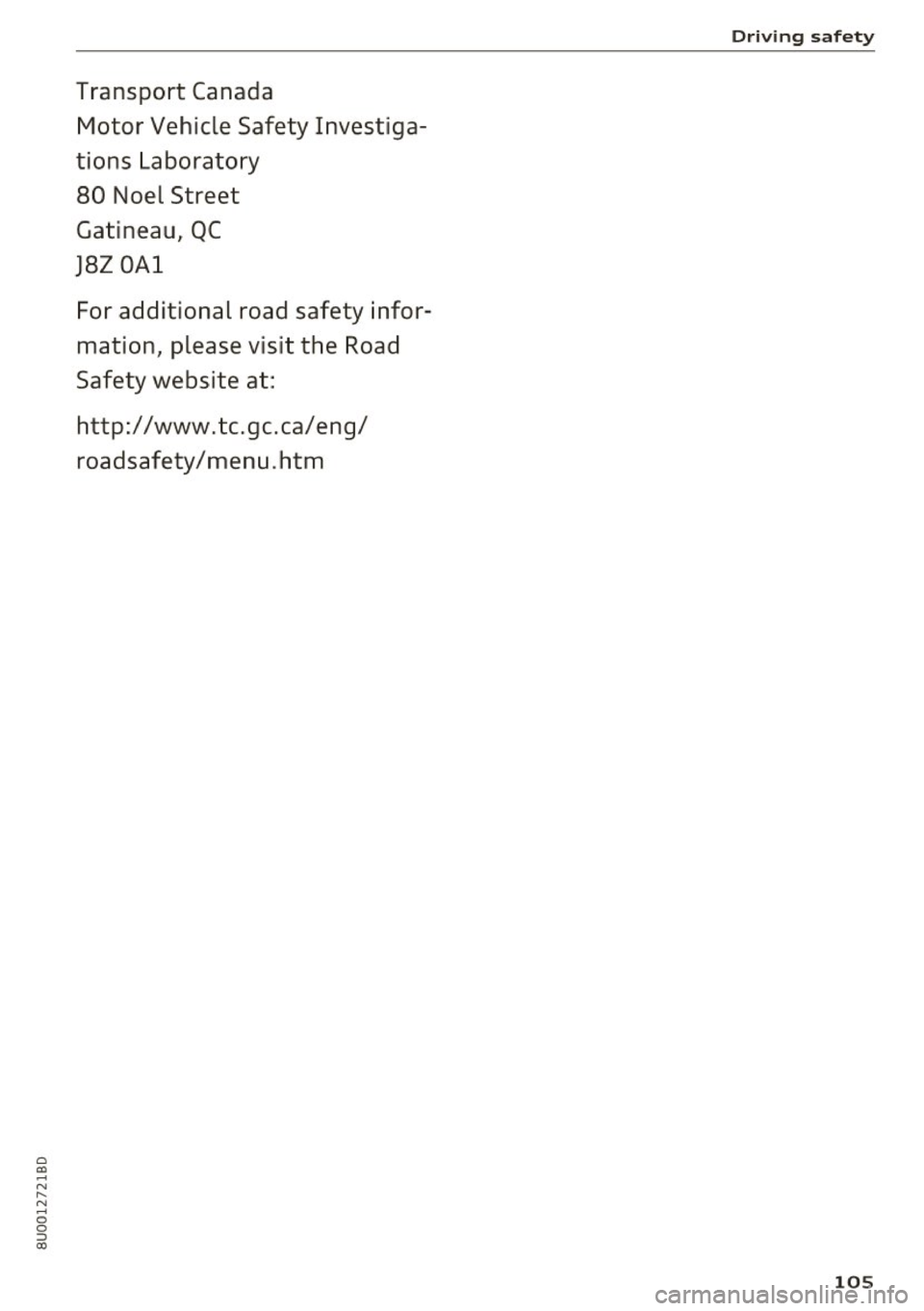 AUDI Q3 2018  Owners Manual 0 C0 
-N 
" N 
-0 
0 
::, a) 
Transport  Canada Motor  Vehicle  Safety  Investiga­
tions  Laboratory 
80  Noel  Street 
Gatineau,  QC 
J8Z OAl 
For  addit ional  road  safety  infor­
mat ion,  pleas