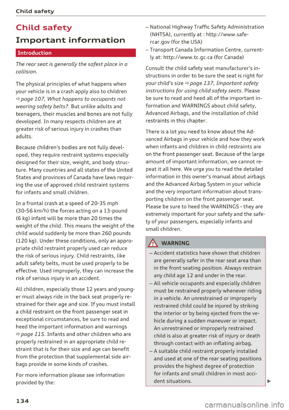 AUDI Q3 2018 Owners Manual Child safety
Child safety
Important information
Introduction
The rear seat is generally the safest place in a
collision .
The physical principles of what happens when
your vehicle AUDI Q3 2018 Owners Manual Child safety
Child safety
Important information
Introduction
The rear seat is generally the safest place in a
collision .
The physical principles of what happens when
your vehicle