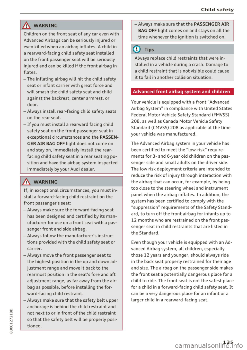 AUDI Q3 2018 Owners Manual 0 co ......
" ,....
" ...... 0 0 :::,
00
A WARNING
Chi ld ren on the front seat of any car even w ith
Advanced Airbags can be seriously injured or
even killed when an airba AUDI Q3 2018 Owners Manual 0 co ......
" ,....
" ...... 0 0 :::,
00
A WARNING
Chi ld ren on the front seat of any car even w ith
Advanced Airbags can be seriously injured or
even killed when an airba