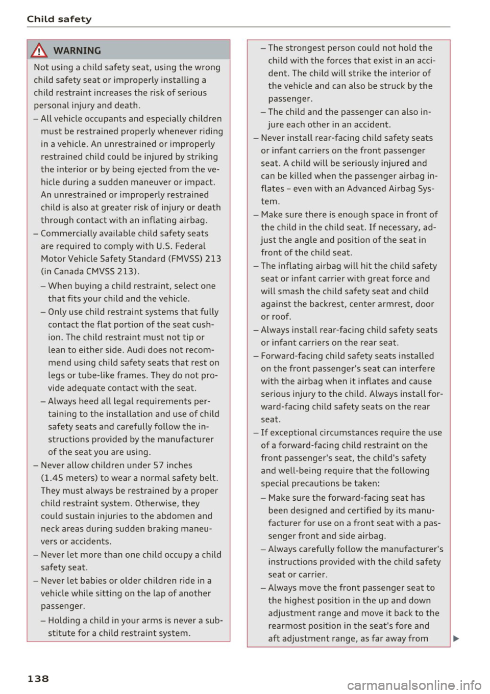 AUDI Q3 2018 Owners Manual Child safety
A WARNING
Not using a child safety seat, using the wrong
child safety seat or improperly installing a
child restraint increases the risk of serious
personal inj AUDI Q3 2018 Owners Manual Child safety
A WARNING
Not using a child safety seat, using the wrong
child safety seat or improperly installing a
child restraint increases the risk of serious
personal inj