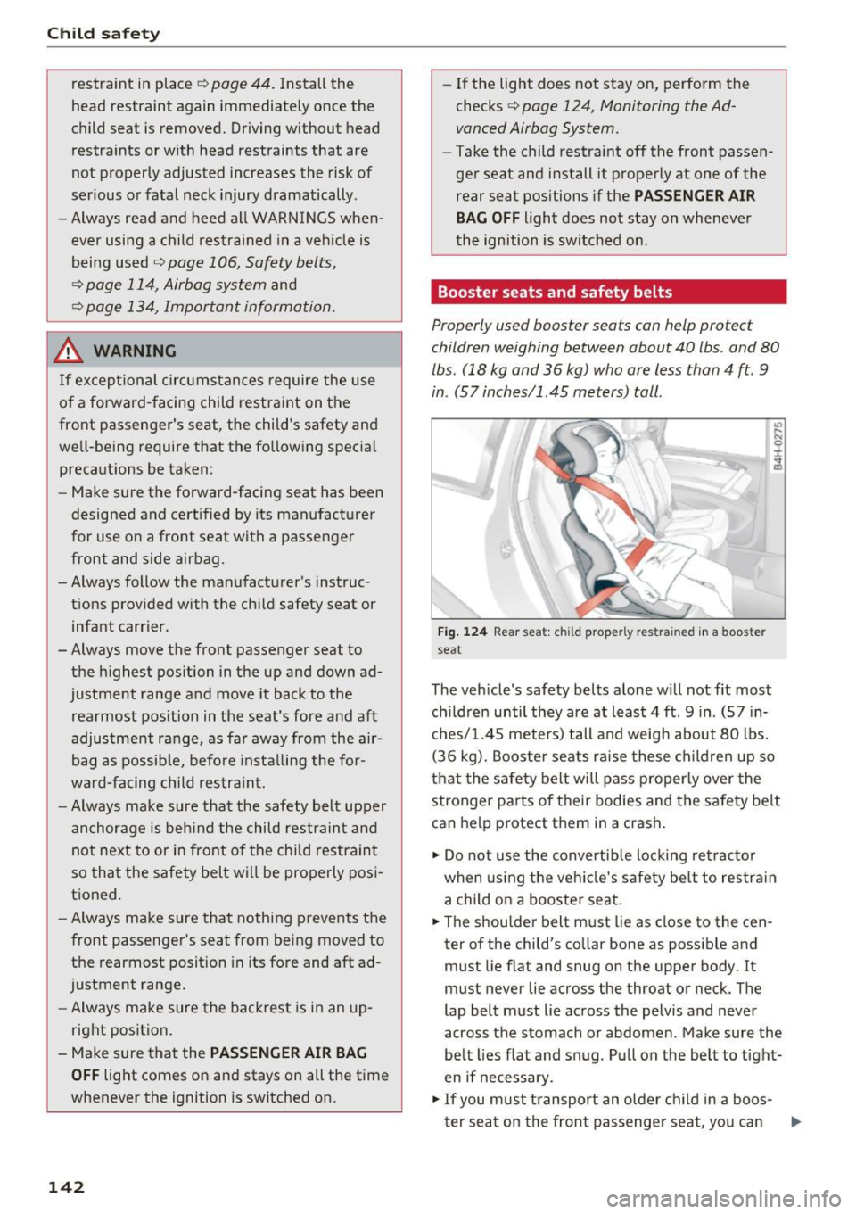 AUDI Q3 2018 Owners Manual Child safety
restraint in place 9 page 44. Install the
head restraint again immediately once the
child seat is removed. Driving without head
restraints or with head restraints that AUDI Q3 2018 Owners Manual Child safety
restraint in place 9 page 44. Install the
head restraint again immediately once the
child seat is removed. Driving without head
restraints or with head restraints that