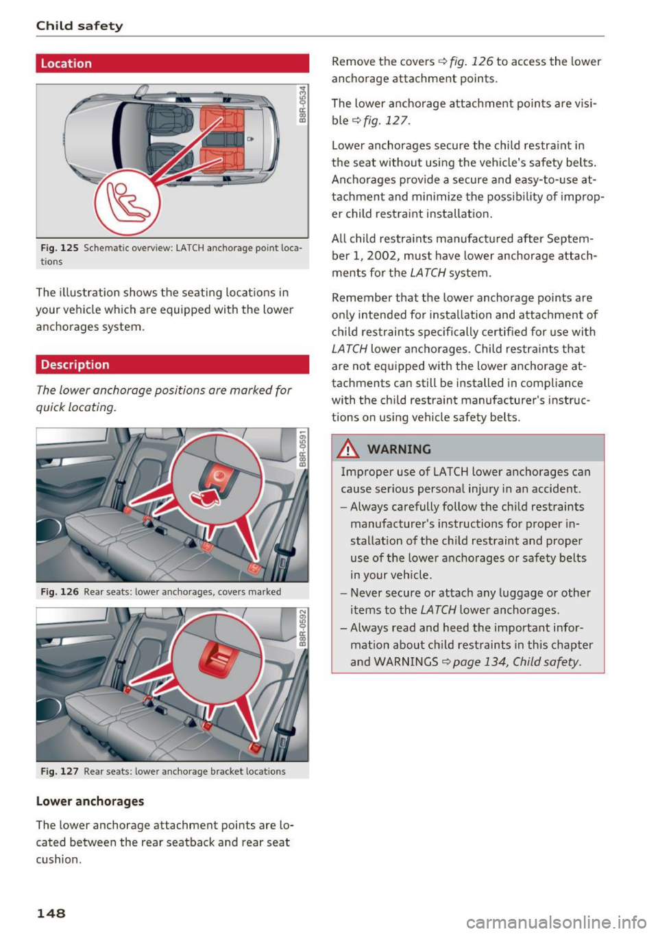 AUDI Q3 2018 Owners Manual Child safety
Location
;
a: ex, a,
Fig. 125 Schem atic overv iew : LA TCH anchorage point loca
tio ns
The illustration shows the seating locat ions in
your vehicle w hich are equipp AUDI Q3 2018 Owners Manual Child safety
Location
;
a: ex, a,
Fig. 125 Schem atic overv iew : LA TCH anchorage point loca
tio ns
The illustration shows the seating locat ions in
your vehicle w hich are equipp