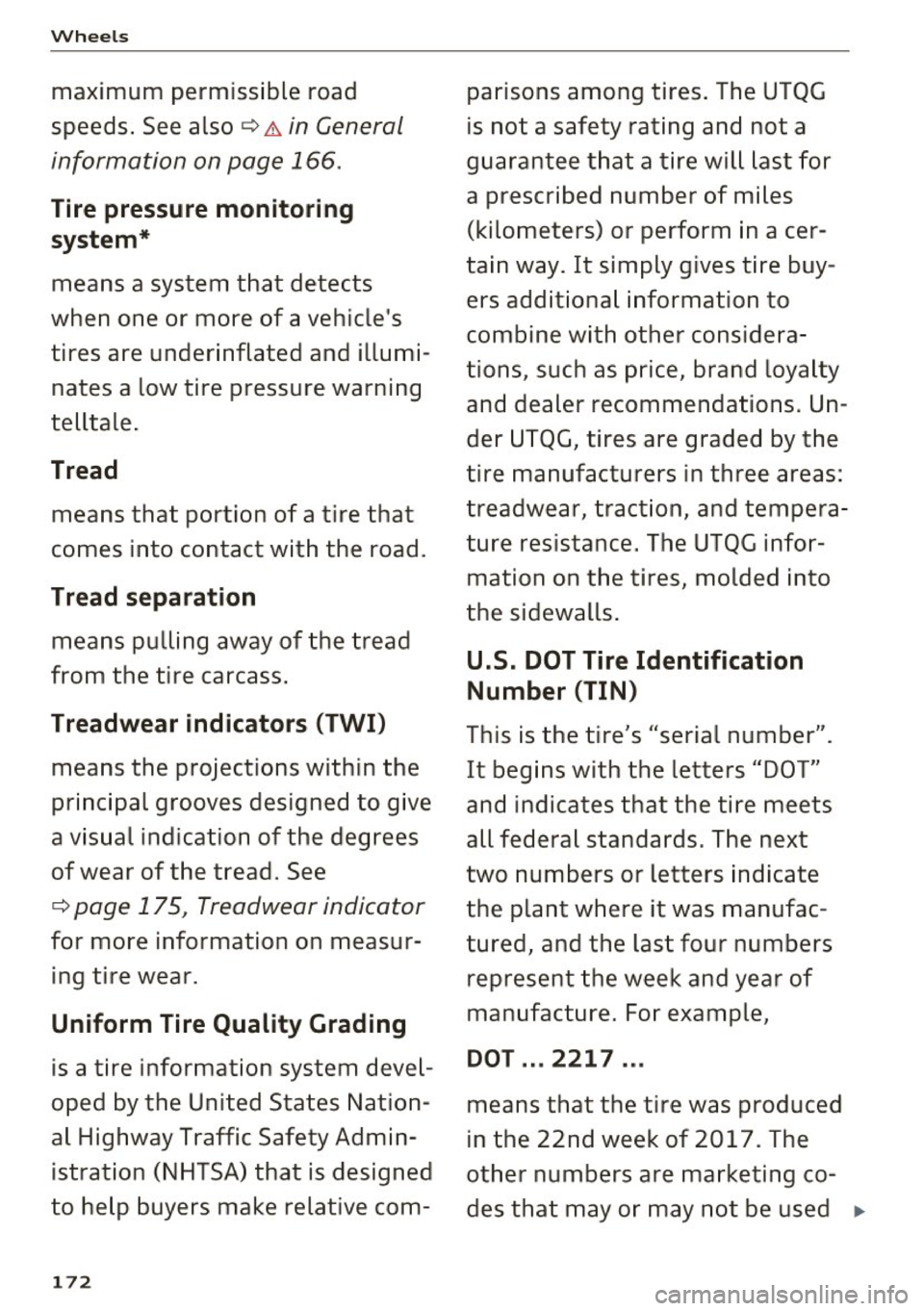 AUDI Q3 2018 Owners Manual Wheels
maximum permissible road
speeds . See also ¢&.
in General
information on page 166 .
Tire pressure monitoring
system *
means a system that detects
when one or more of a AUDI Q3 2018 Owners Manual Wheels
maximum permissible road
speeds . See also ¢&.
in General
information on page 166 .
Tire pressure monitoring
system *
means a system that detects
when one or more of a