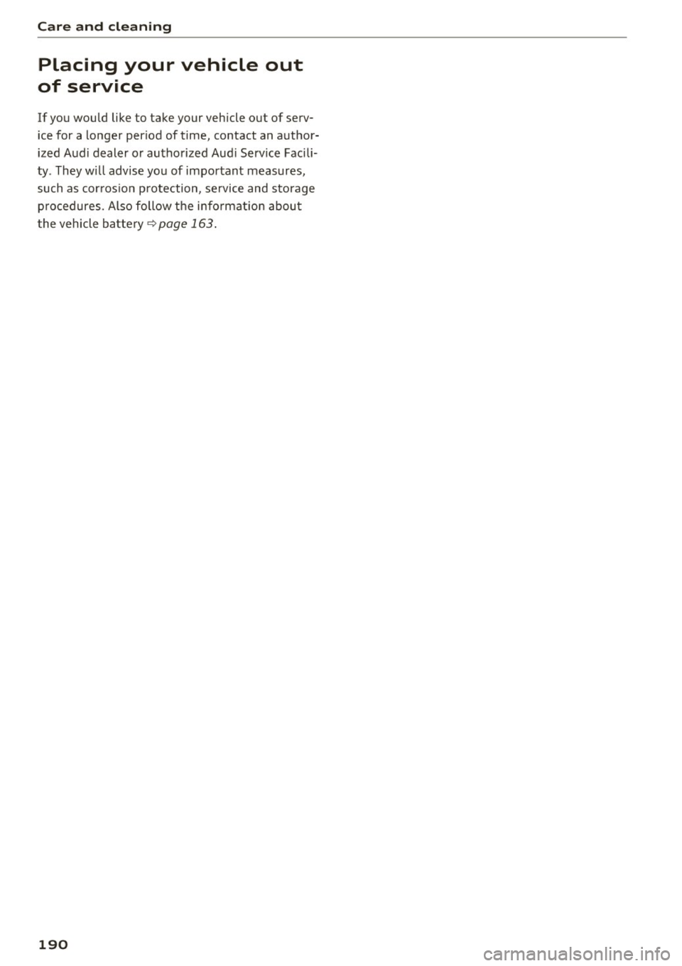AUDI Q3 2018  Owners Manual Care  and  cleaning 
Placing  your  vehicle  out 
of  service 
If  you  would  like  to  take your  vehicle  out  of  serv­
ice for  a  longer  period  of  time,  contact  an  author­
ized  Aud i de