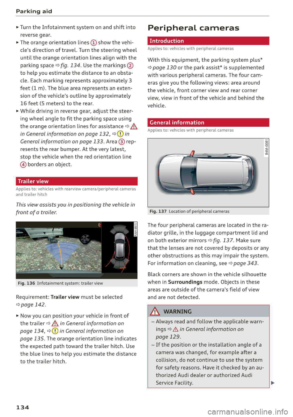 AUDI Q5 2019  Owners Manual Parkingaid
 
>Turn theInfotainmentsystemonandshiftinto
reversegear.
>Theorangeorientationlines@showthevehi-
cle'sdirectionoftravel.Turn thesteeringwheel
untiltheorangeorientationlinesalignwiththe
