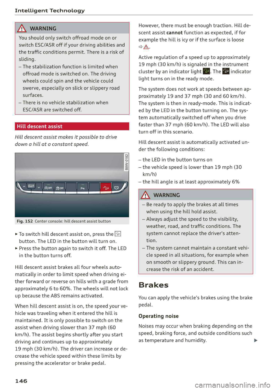 AUDI Q5 2019  Owners Manual IntelligentTechnology
 
 
ZXWARNING
Youshouldonlyswitchoffroadmodeonor
switchESC/ASRoffifyourdrivingabilitiesand
thetrafficconditionspermit.Thereisariskof
sliding.
—Thestabilizationfunctionislimited