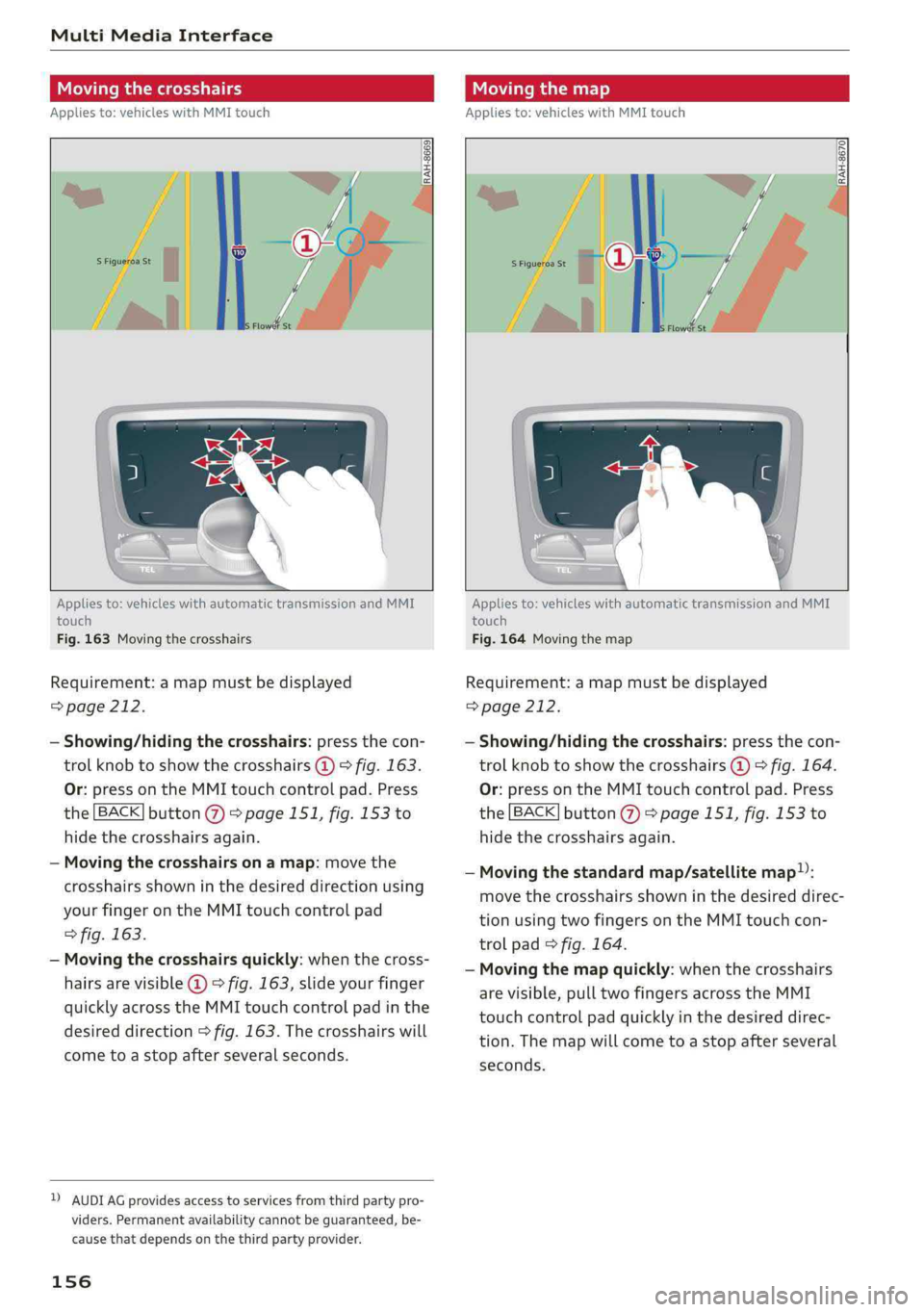AUDI Q5 2019  Owners Manual MultiMediaInterface
 
Movingthecrosshairs
Appliesto:vehicleswithMMItouch
Movingthemap
Appliesto:vehicleswithMMItouch
 
 
  
RAH-8670|   
 
 
 
Appliesto:vehicleswithautomatictransmissionandMMI
touch
F