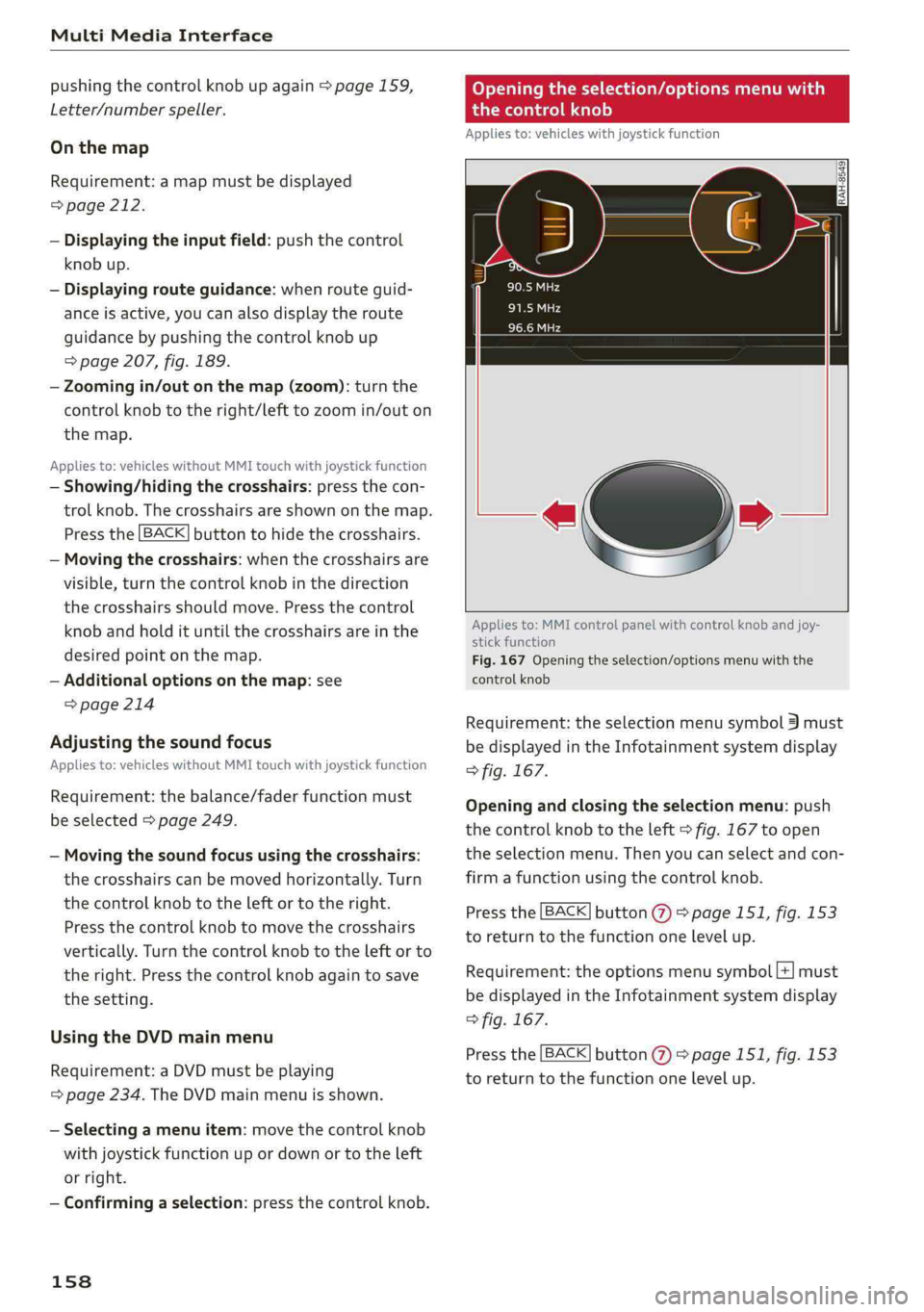 AUDI Q5 2019  Owners Manual MultiMediaInterface
 
pushingthecontrolknobupagain>page159,
Letter/numberspeller.
Onthemap
Requirement:amapmustbedisplayed
=>page212.
—Displayingtheinputfield:pushthecontrol
knobup.
—Displaying ro
