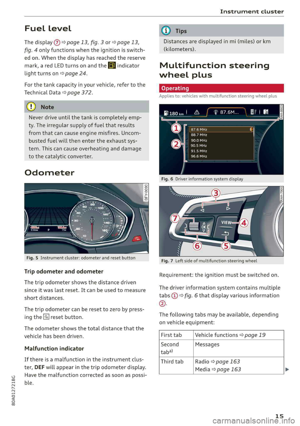 AUDI Q5 2019  Owners Manual 80A012721BG
Instrumentcluster
 
Fuellevel
Thedisplay>page13,fig.3orpage13,
fig.4onlyfunctionswhentheignitionisswitch-
edon.Whenthedisplayhasreached thereserve
mark,aredLEDturnsonandthe EN}indicator
li