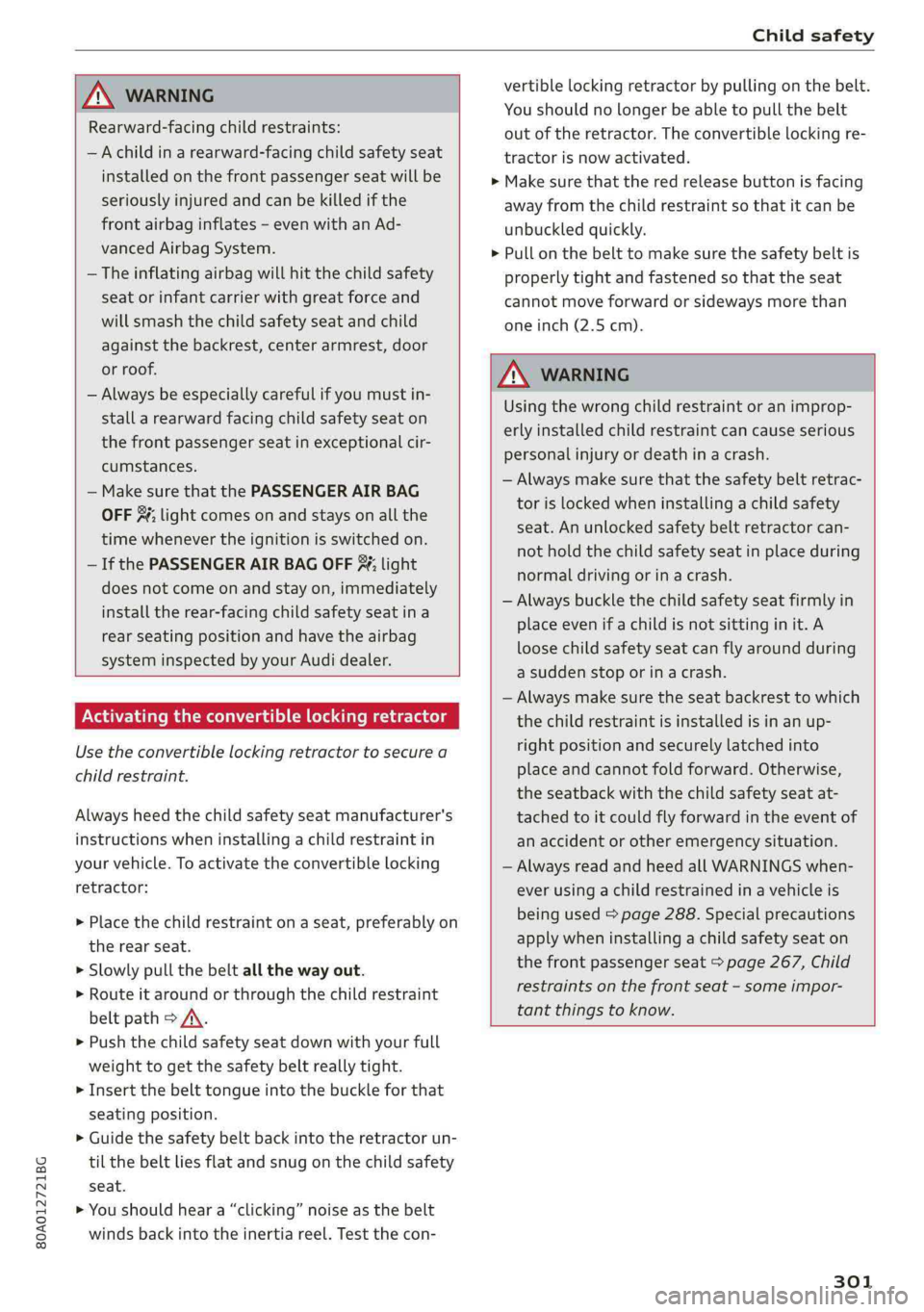 AUDI Q5 2019  Owners Manual 80A012721BG
Childsafety
 
 
ZA\WARNING
Rearward-facingchild restraints:
—Achildinarearward-facingchildsafetyseat
installedonthefrontpassengerseatwillbe
seriouslyinjuredandcanbekilledifthe
frontairba