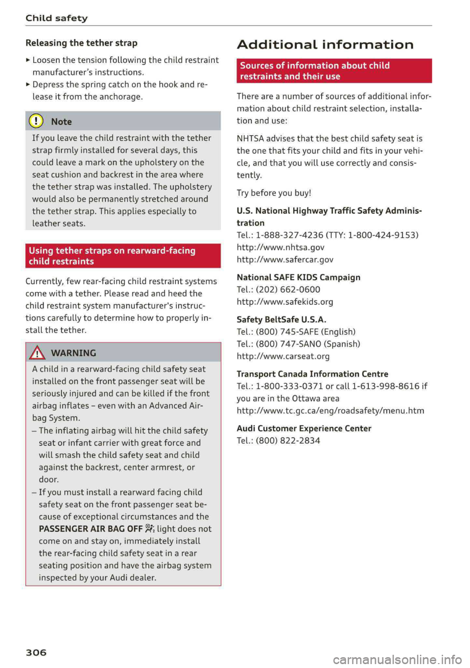AUDI Q5 2019  Owners Manual Childsafety
 
Releasingthetetherstrap
>Loosenthetensionfollowingthechildrestraint
manufacturer’sinstructions.
>Depressthespringcatchonthehookandre-
leaseitfromtheanchorage.
@)Note
Ifyouleavethechild