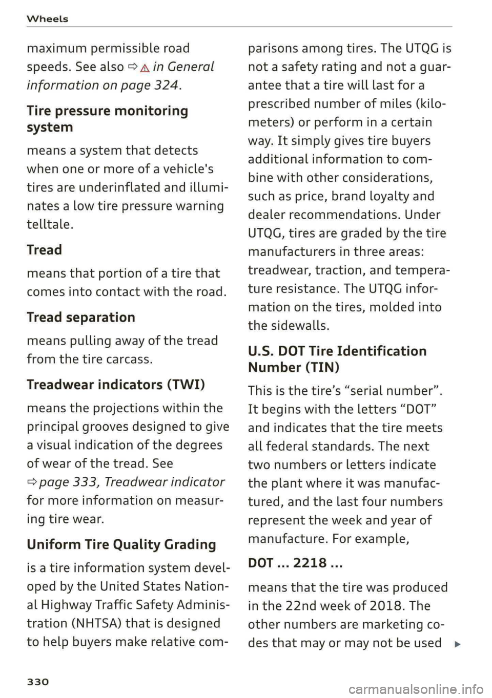 AUDI Q5 2019  Owners Manual Wheels
 
maximumpermissibleroad
speeds.Seealso>AinGeneral
informationonpage324.
Tirepressuremonitoring
system
meansasystemthat detects
whenoneormoreofavehicle's
tiresareunderinflatedandillumi-
nat