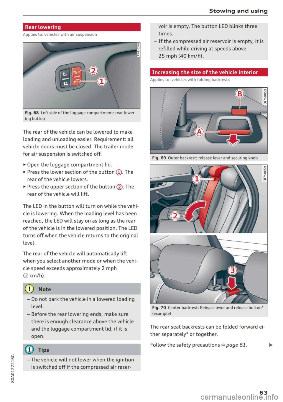 AUDI Q5 2019  Owners Manual 80A012721BG
Stowingandusing
 
Appliesto:vehicleswithairsuspension
 
Fig.68Leftsideoftheluggagecompartment:rearlower-
ingbutton
Therearofthevehiclecanbeloweredtomake
loadingandunloadingeasier.Requireme
