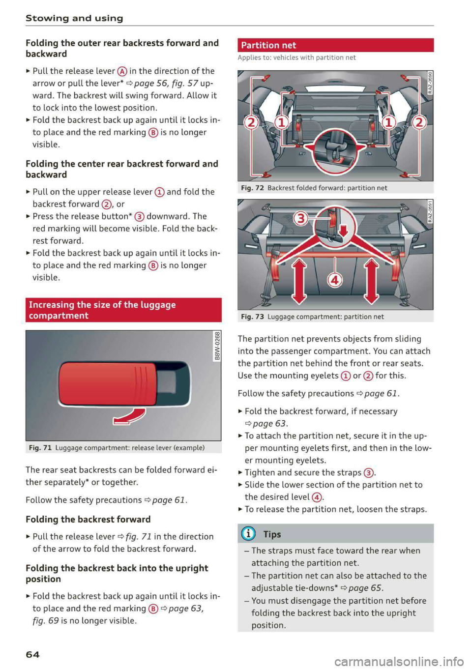 AUDI Q5 2019  Owners Manual Stowingandusing
 
Foldingtheouterrearbackrestsforwardand
backward
>Pullthereleaselever(@)inthedirectionofthe
arroworpullthelever*>page56,fig.57up-
ward.Thebackrestwillswingforward.Allowit
tolockintoth