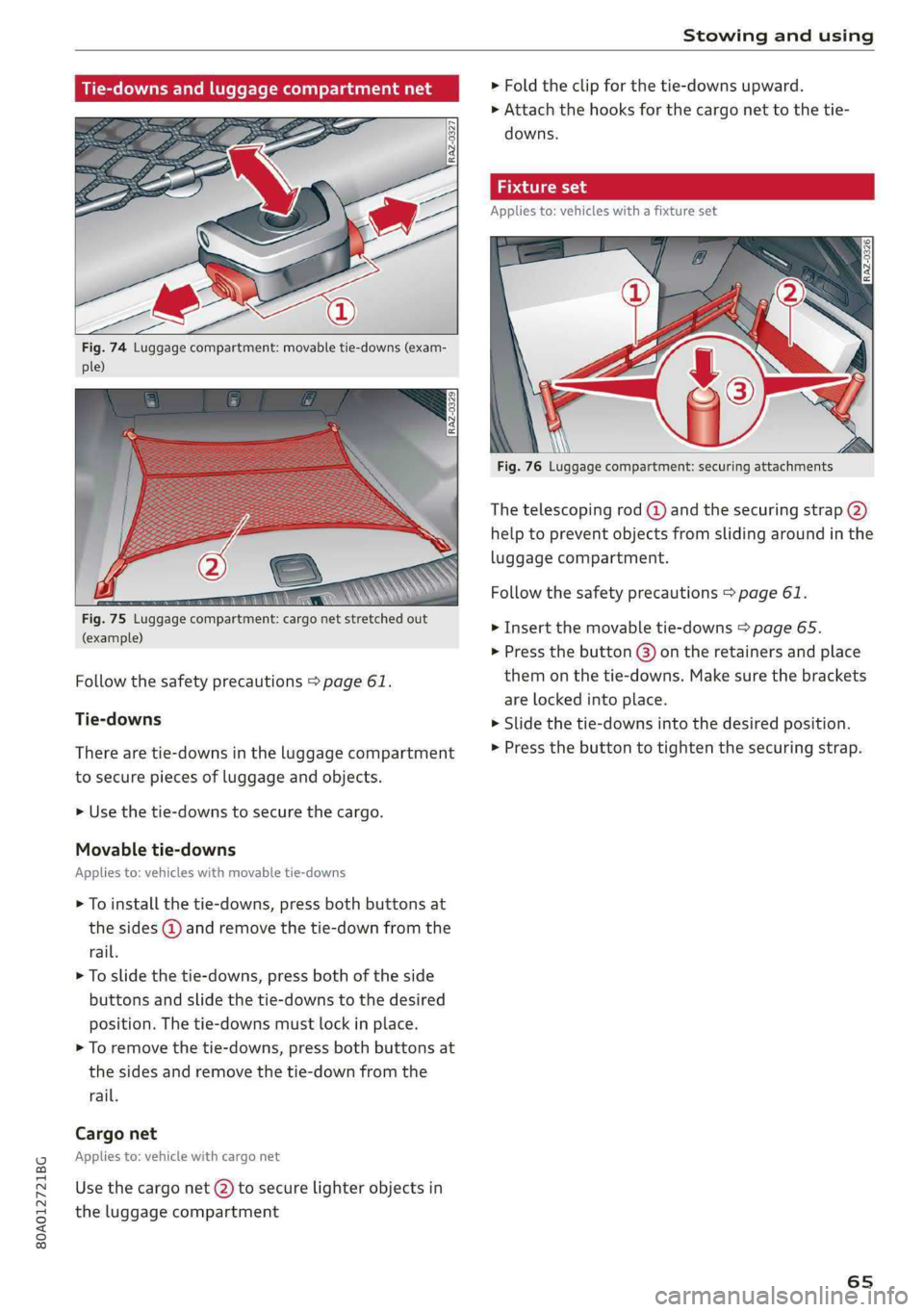 AUDI Q5 2019  Owners Manual 80A012721BG
Stowingandusing
 
Tie-downsandluggagecompartmentnet
 
 
Fig.74Luggagecompartment:movabletie-downs(exam-
ple)
 
 
(example)
Followthesafetyprecautions>page61.
Tie-downs
Therearetie-downsint