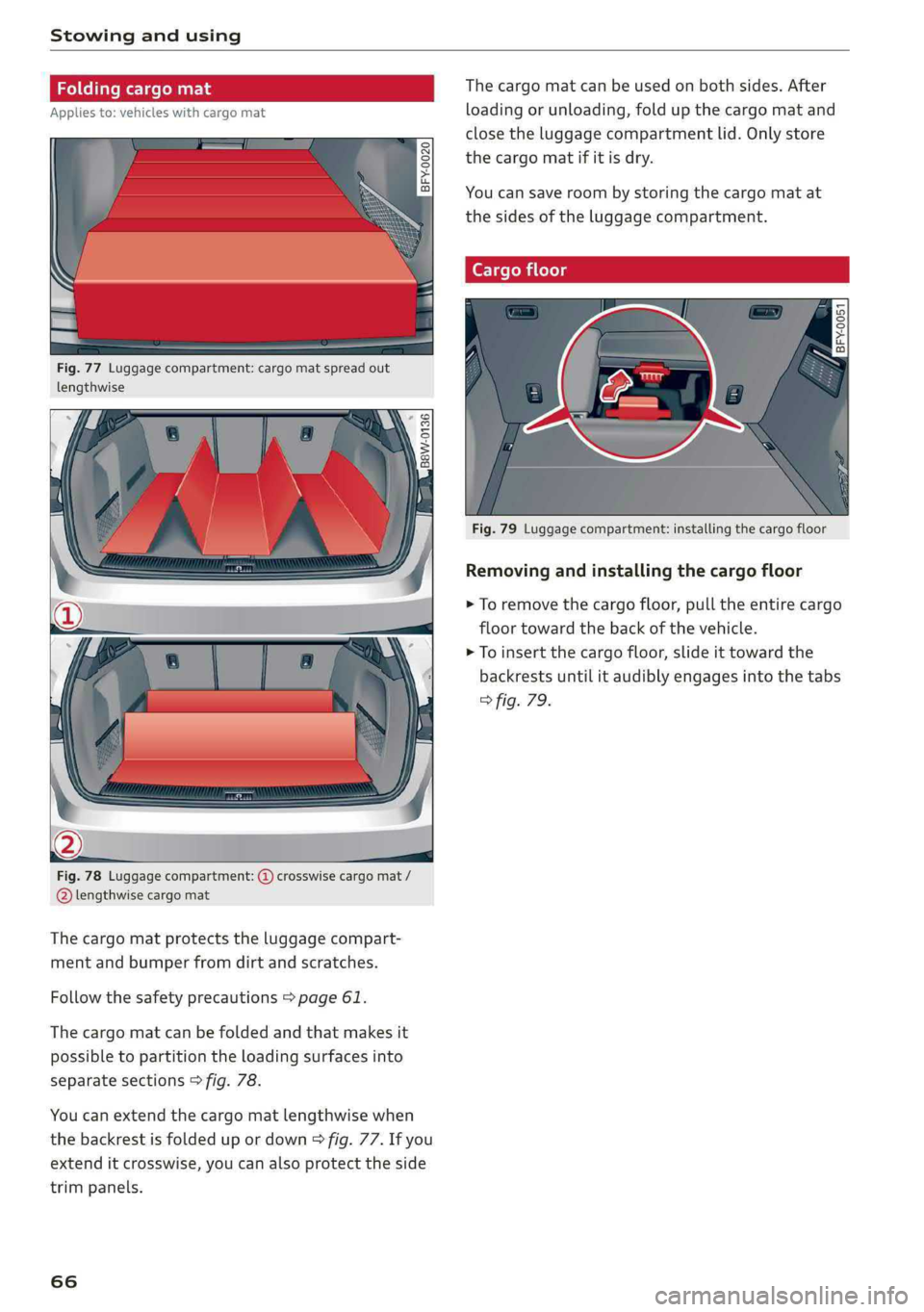 AUDI Q5 2019  Owners Manual Stowingandusing
 
 
 
 
Fig.77Luggagecompartment:cargomatspreadout
lengthwise
B8W-0136
 
Fig.78Luggagecompartment:@crosswisecargomat/
@lengthwisecargomat
Thecargomatprotectstheluggagecompart-
mentand 
