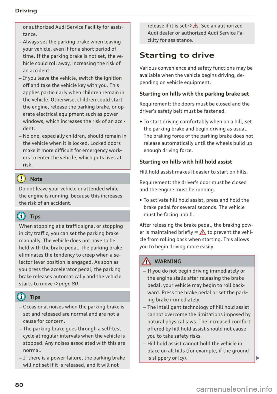 AUDI Q5 2019  Owners Manual Driving
 
 
orauthorizedAudiServiceFacilityforassis-
tance.
—Alwayssettheparkingbrakewhenleaving
yourvehicle,evenifforashortperiodof
time.Iftheparkingbrakeisnotset,theve-
hiclecouldrollaway,increasi