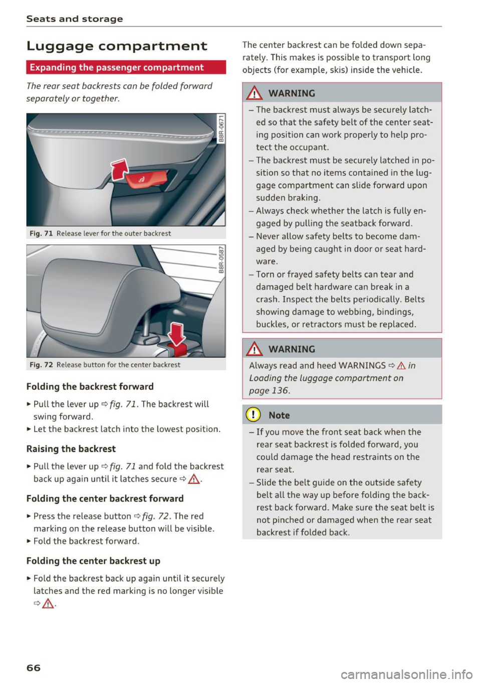 AUDI Q5 2017 Owners Manual Sea ts and stor age
Luggage compartment
Expanding the passenger compartment
The rear seat backrests can be folded forward
separately or together .
Fig. 71 Re lease lever for the outer AUDI Q5 2017 Owners Manual Sea ts and stor age
Luggage compartment
Expanding the passenger compartment
The rear seat backrests can be folded forward
separately or together .
Fig. 71 Re lease lever for the outer