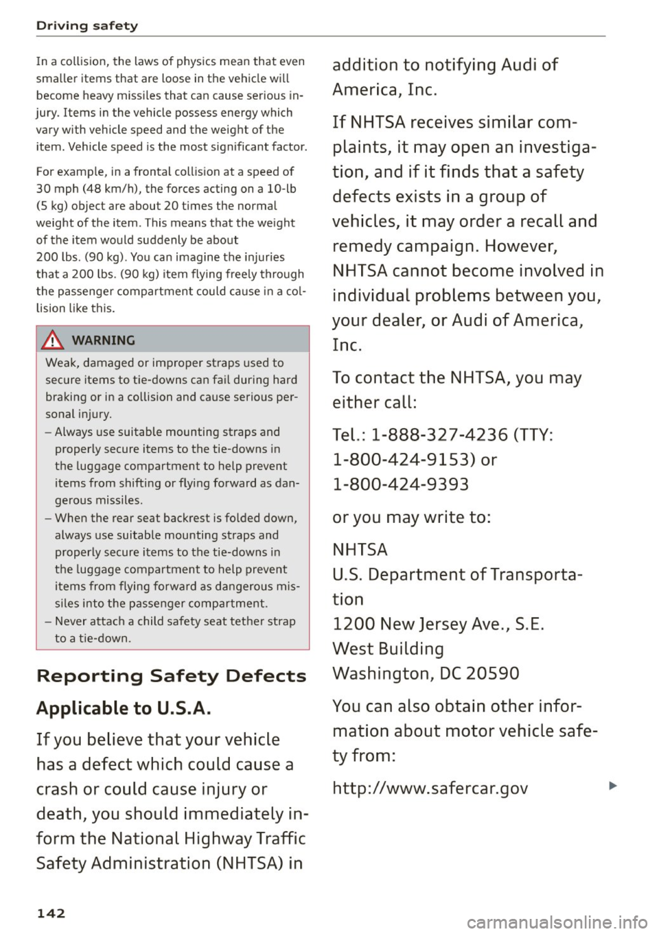 AUDI Q5 2015 Owners Manual Driving safet y
In a collision, the laws of phys ics mean that even
sma ller items that are loose in the vehicle wi ll
become heavy miss iles that can cause serious in
jury AUDI Q5 2015 Owners Manual Driving safet y
In a collision, the laws of phys ics mean that even
sma ller items that are loose in the vehicle wi ll
become heavy miss iles that can cause serious in
jury