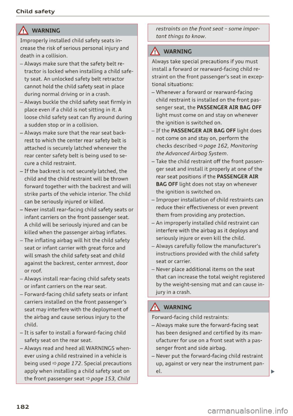 AUDI Q5 2015  Owners Manual Child  safety 
A WARNING 
Improperly  installed  child  safety  seats  in­
crease  the  risk of  serious  personal  injury  and 
death  in  a collision. 
- Always  make  sure  that  the  safety  belt
