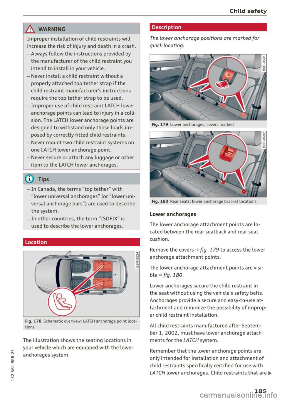 AUDI Q5 2015  Owners Manual M N 
co ~ co 
rl I.O 
" N 
" rl 
,&_ WARNING 
Improper insta llation  of  chi ld  restraints  will 
increase  the  risk of  injury  and  death  in a  crash. 
- Always follow  the  instructions  prov
