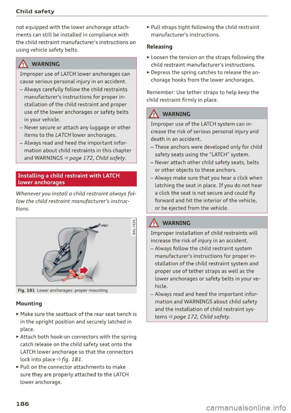 AUDI Q5 2015  Owners Manual Child safety 
not  equipped  with  the  lower  anchorage  attach­
ments  can  still be  installed  in compliance  with 
the  child  restraint  manufacturers  instructions on 
using  vehicle  safety 