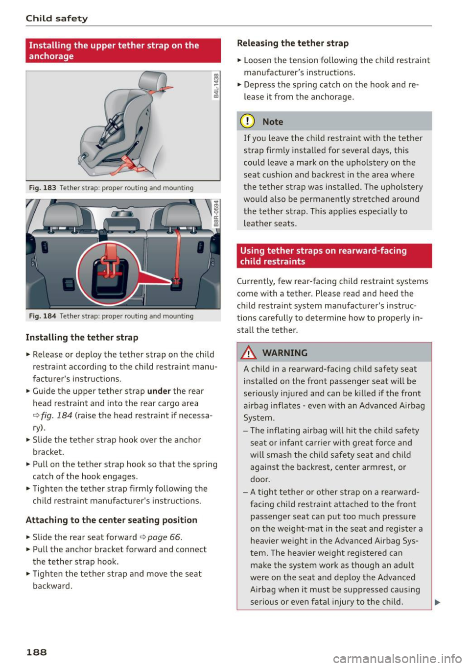 AUDI Q5 2015  Owners Manual Child safety 
Installing  the  upper  tether strap  on  the 
anchorage 
F ig . 183 Tether strap:  proper  routing  and  mounting 
F ig . 18 4 Tether  st rap:  proper  routing  and  mounting 
Installin