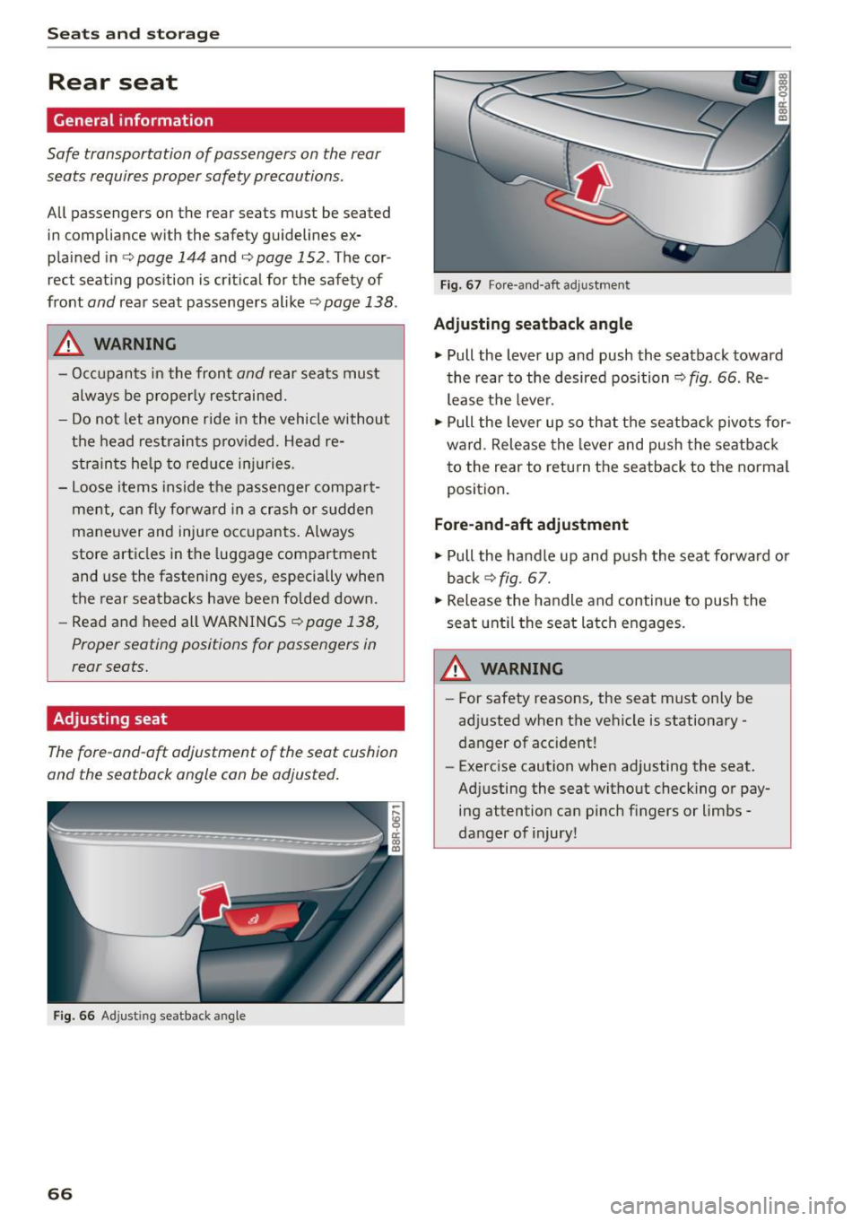AUDI Q5 2015 Owners Manual Seats and storag e
Rear seat
General information
Safe transportation of passengers on the rear
seats requires proper safety precautions .
All passengers on the rear seats must b AUDI Q5 2015 Owners Manual Seats and storag e
Rear seat
General information
Safe transportation of passengers on the rear
seats requires proper safety precautions .
All passengers on the rear seats must b