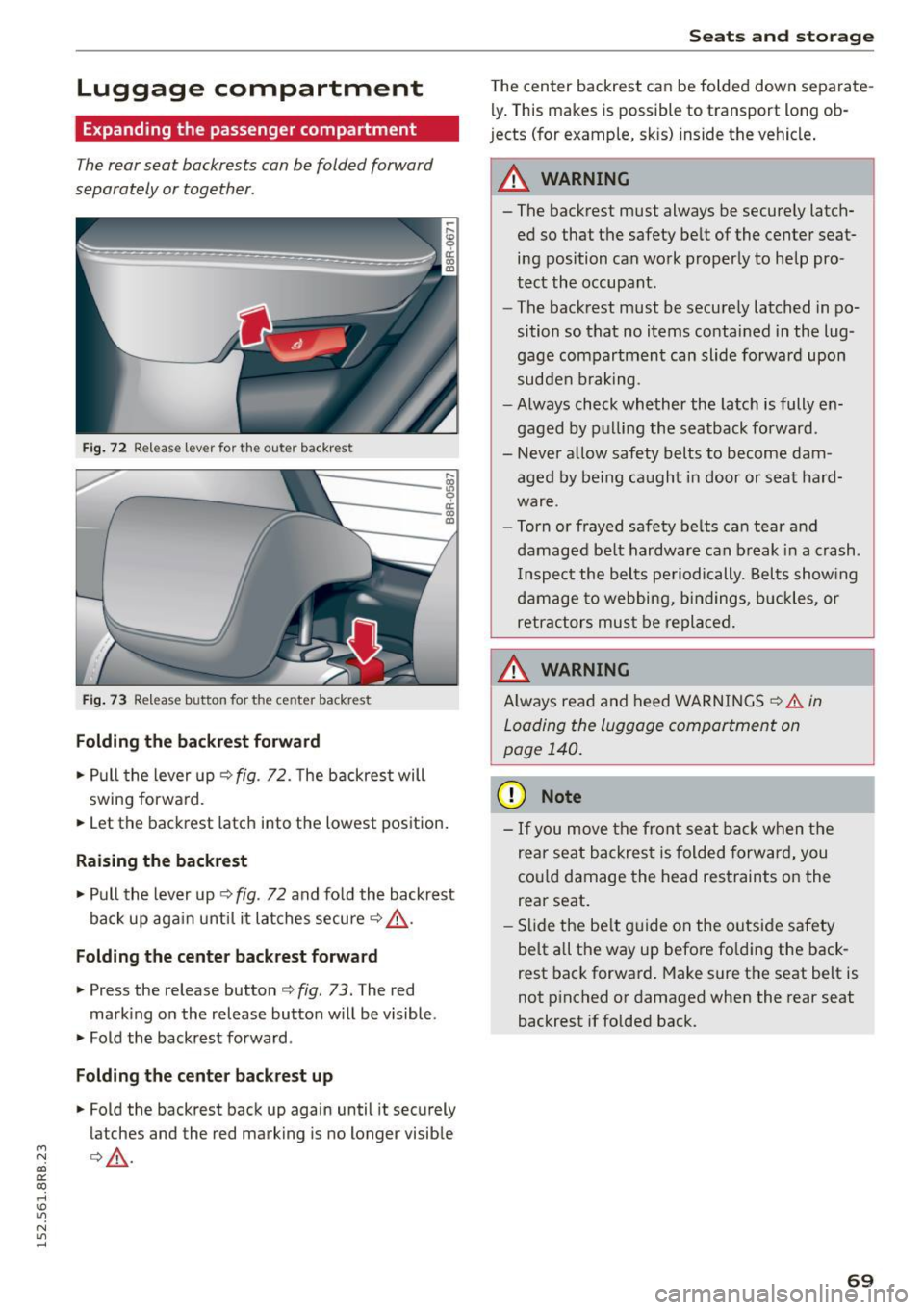 AUDI Q5 2015 Owners Manual Luggage compartment
Expanding the passenger compartment
The rear seat backrests can be folded forward
separately or together.
Fi g. 72 Re lease lever for the outer bac krest
....
i AUDI Q5 2015 Owners Manual Luggage compartment
Expanding the passenger compartment
The rear seat backrests can be folded forward
separately or together.
Fi g. 72 Re lease lever for the outer bac krest
....
i