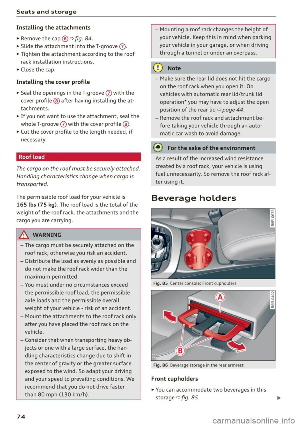 AUDI Q5 2015 Owners Manual Seats and storag e
Install ing th e attachm ent s
.. Remove the cap @¢ fig. 84.
.. Slide the attachment into the T -groove (V .
.. Tighten the attachment accord ing to the roof
ra AUDI Q5 2015 Owners Manual Seats and storag e
Install ing th e attachm ent s
.. Remove the cap @¢ fig. 84.
.. Slide the attachment into the T -groove (V .
.. Tighten the attachment accord ing to the roof
ra