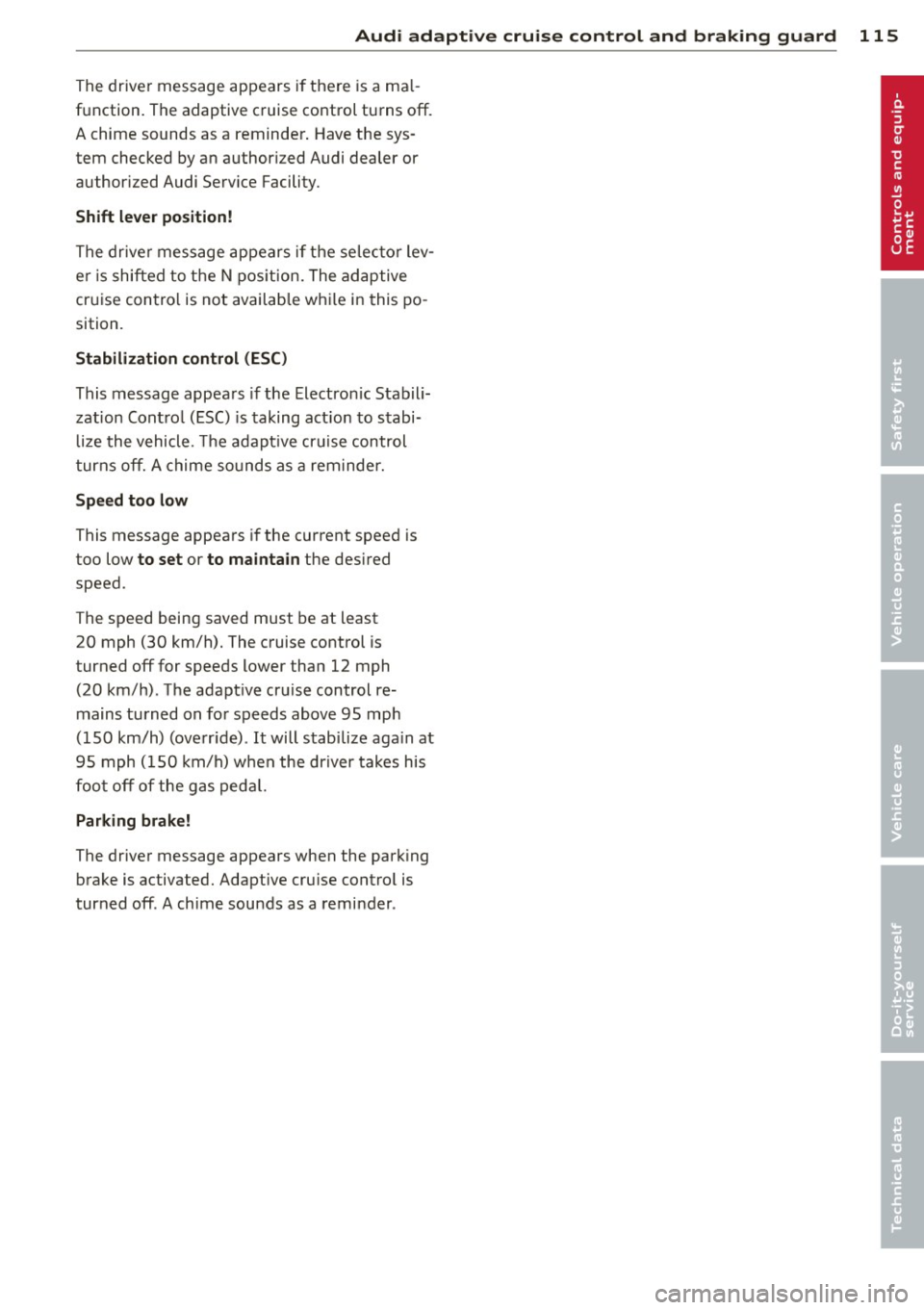 AUDI Q5 2014 Owners Manual Audi adaptive cruise control and braking guard 115
The driver message appears i f there is a ma l
function. The adaptive cruise control turns off.
A chime sounds as a reminder . Hav AUDI Q5 2014 Owners Manual Audi adaptive cruise control and braking guard 115
The driver message appears i f there is a ma l
function. The adaptive cruise control turns off.
A chime sounds as a reminder . Hav