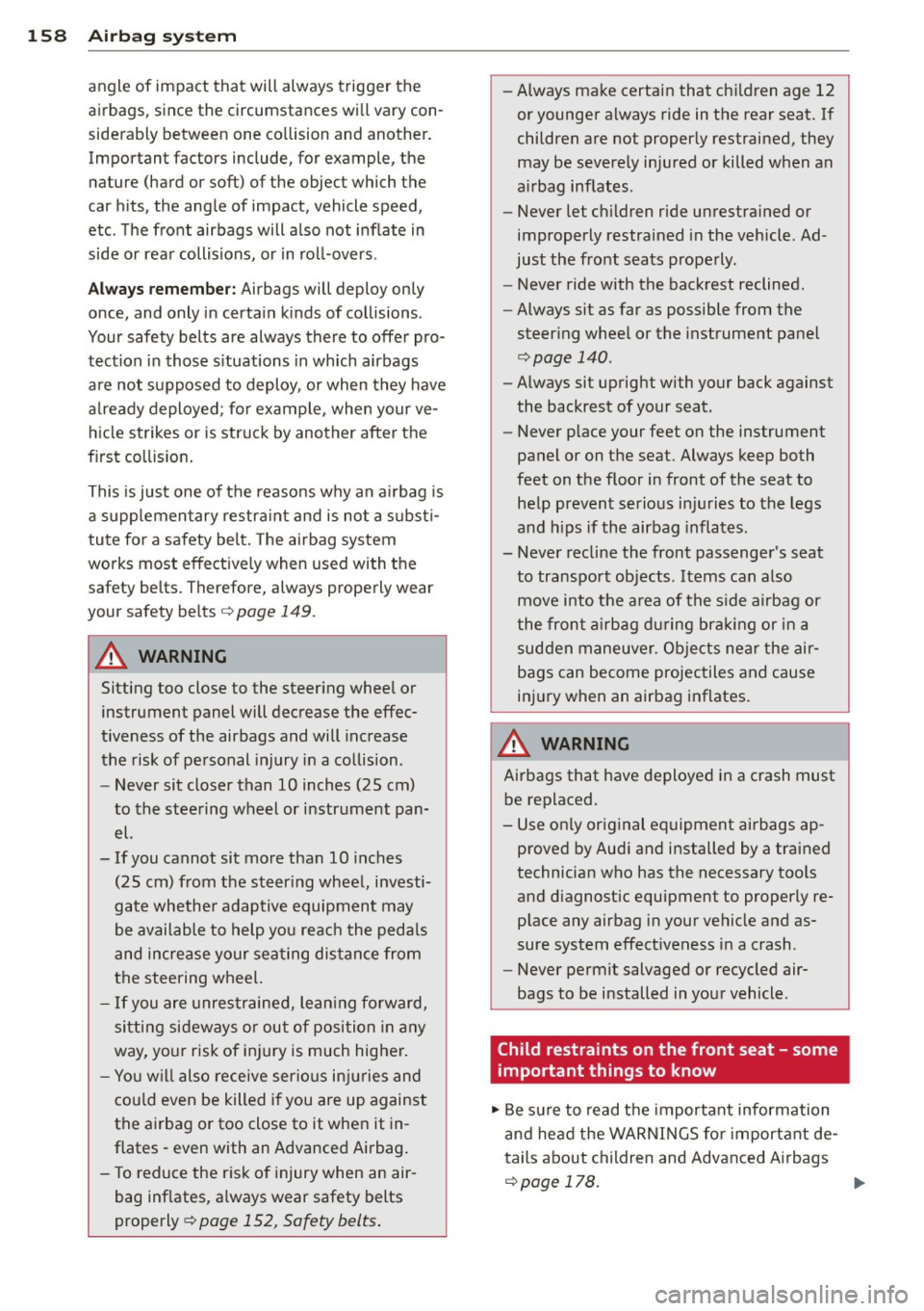 AUDI Q5 2014 Owners Manual 158 Airbag sys te m
angle of im pact that will always trig ger the
airbags, since the circumstances wi ll vary con
siderably between one collision and another.
Important factor AUDI Q5 2014 Owners Manual 158 Airbag sys te m
angle of im pact that will always trig ger the
airbags, since the circumstances wi ll vary con
siderably between one collision and another.
Important factor
