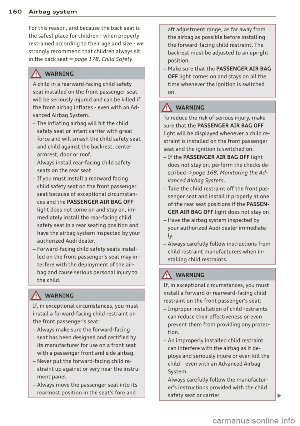 AUDI Q5 2014 Owners Manual 160 Airbag sys te m
For this reason, a nd because t he bac k seat is
the safest place for children - when prop erly
restra ined according to their age and size - we
strongly AUDI Q5 2014 Owners Manual 160 Airbag sys te m
For this reason, a nd because t he bac k seat is
the safest place for children - when prop erly
restra ined according to their age and size - we
strongly