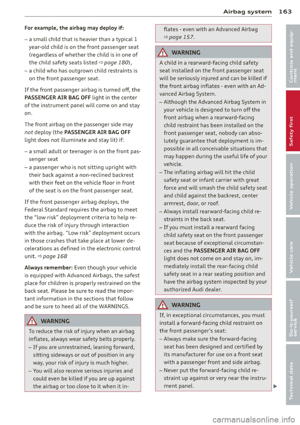 AUDI Q5 2014 Owners Manual Fo r exa mple, the airbag may depl oy if:
- a small child that is heavier than a typical 1
year-o ld child is on the front passenger seat
(regardless of whether the child is in AUDI Q5 2014 Owners Manual Fo r exa mple, the airbag may depl oy if:
- a small child that is heavier than a typical 1
year-o ld child is on the front passenger seat
(regardless of whether the child is in