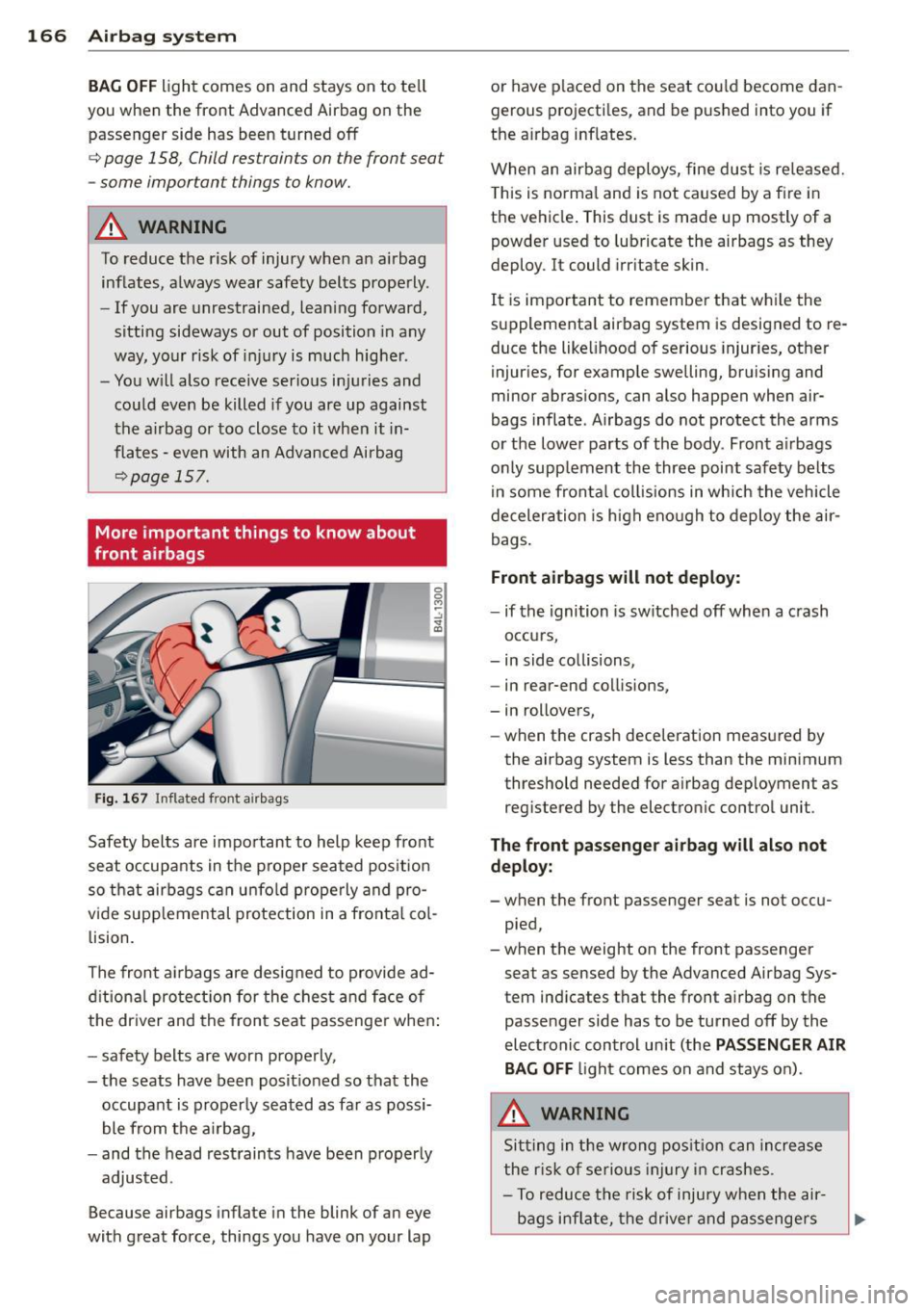 AUDI Q5 2014 Owners Manual 166 Airbag system
BAG OFF light comes on and stays on to te ll
you when the front Advanced Airbag on the
passenger side has been turned off
c> page 158, Child restraints on th AUDI Q5 2014 Owners Manual 166 Airbag system
BAG OFF light comes on and stays on to te ll
you when the front Advanced Airbag on the
passenger side has been turned off
c> page 158, Child restraints on th
