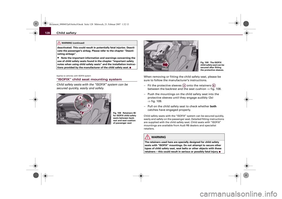 AUDI R8 2007 Owners Manual Child safety 128deactivated. This could result in potentially fatal injuries. Deacti-
vate the passenger's airbag. Please refer to the chapter “Deacti-
vating airbags”.•
Note the important i AUDI R8 2007 Owners Manual Child safety 128deactivated. This could result in potentially fatal injuries. Deacti-
vate the passenger's airbag. Please refer to the chapter “Deacti-
vating airbags”.•
Note the important i