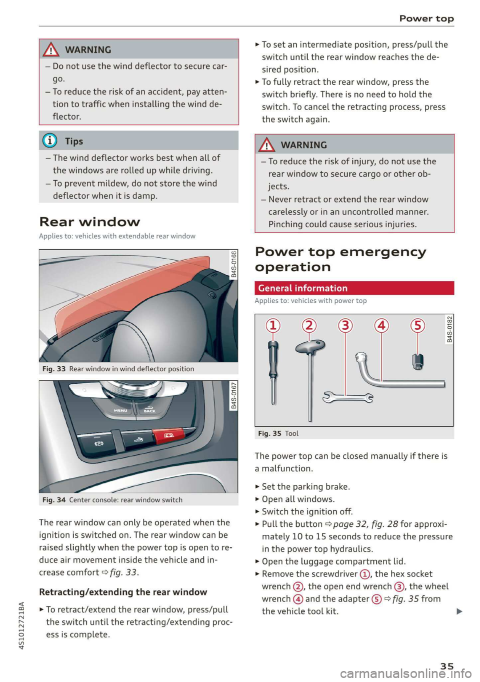 AUDI R8 COUPE 2020 Owners Manual 4S1012721BA
Power top
AN WARNING
— Do not use the wind deflector to secure car-
go.
—To reduce the risk of an accident, pay atten-
tion to traffic when installing the wind de-
flector AUDI R8 COUPE 2020 Owners Manual 4S1012721BA
Power top
AN WARNING
— Do not use the wind deflector to secure car-
go.
—To reduce the risk of an accident, pay atten-
tion to traffic when installing the wind de-
flector