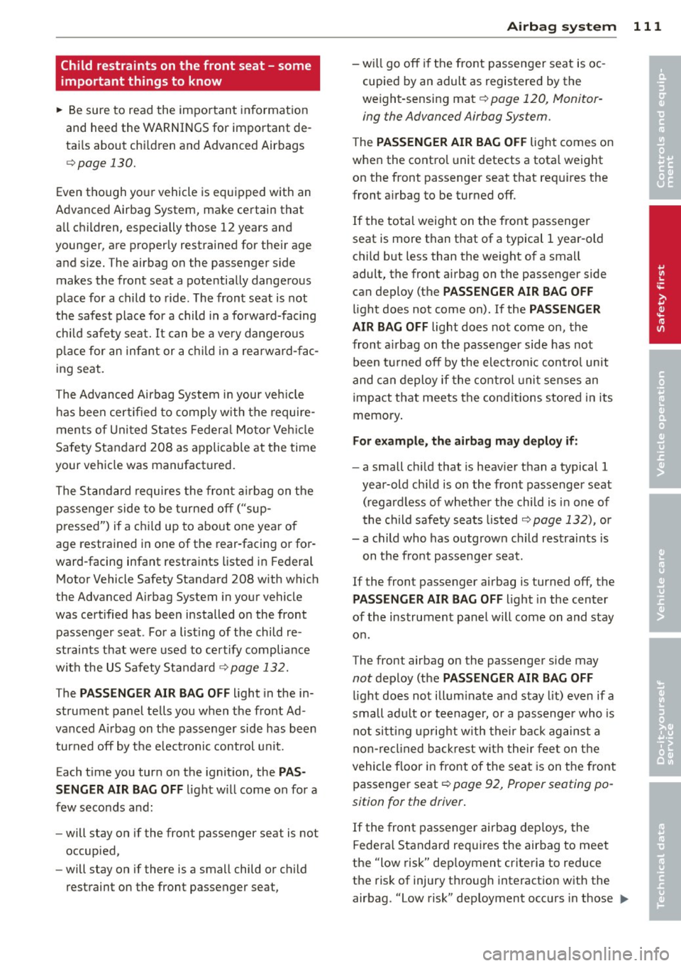 AUDI R8 SPYDER 2012  Owners Manual Child restraints  on the  front  seat  - some 
important  things  to  know 
.. Be sure  to  read  the  important  information 
and  heed  the  WARNINGS for  important  de­
tails  about  chi ldren  an