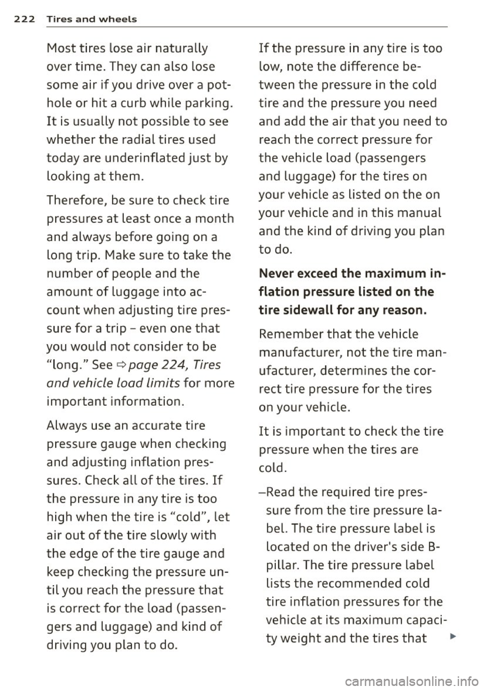 AUDI RS5 CABRIOLET 2015  Owners Manual 222 Tires and  wheels 
Most  tires  Lose air  naturally  If the  pressure  in any  tire  is too 
over  time.  They  can  also  Lose  Low, note  the  difference  be-
some  air  if you  drive  over  a  