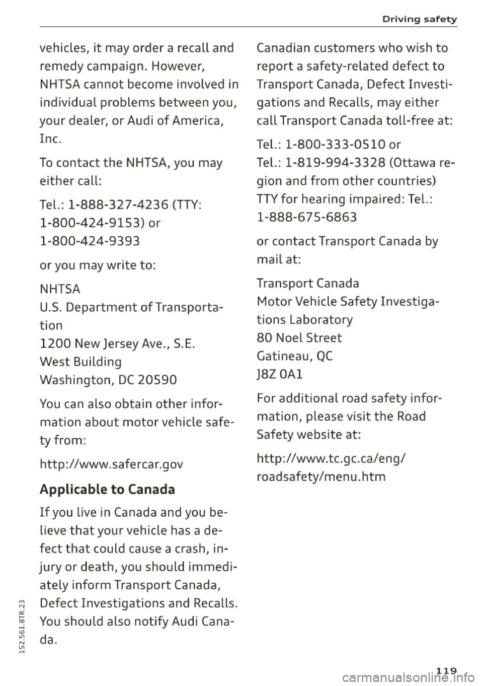 AUDI RS5 COUPE 2015 Owners Manual vehicles, it may order a recall and remedy campaign. However,
NHTSA cannot become involved in
individual problems between you,
your dealer, or Audi of America,
Inc.
To contact AUDI RS5 COUPE 2015 Owners Manual vehicles, it may order a recall and remedy campaign. However,
NHTSA cannot become involved in
individual problems between you,
your dealer, or Audi of America,
Inc.
To contact