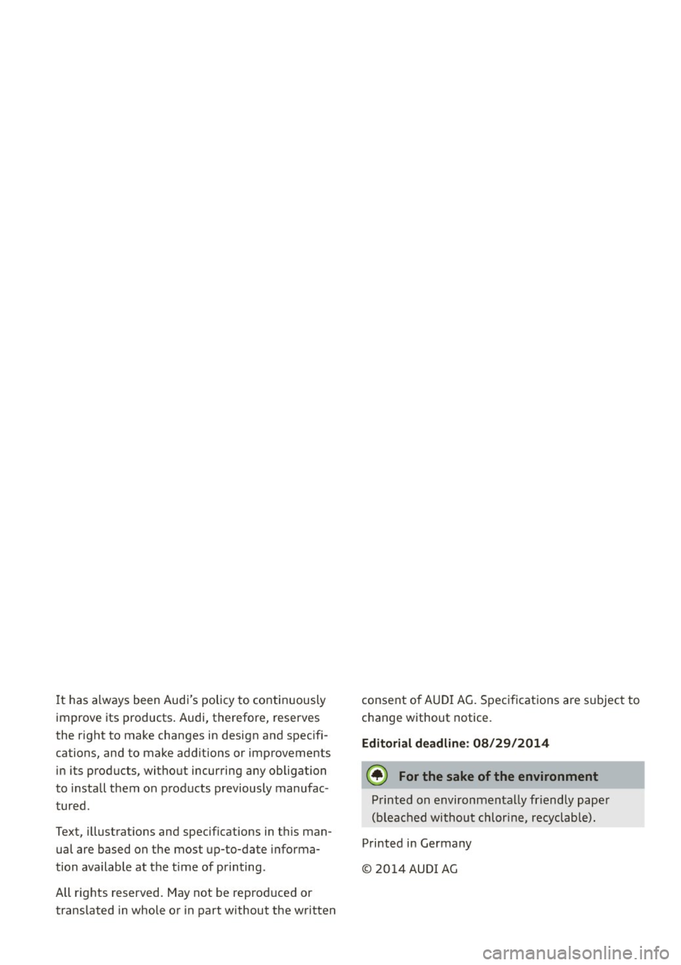 AUDI RS5 COUPE 2015  Owners Manual It has always been Audis  policy  to  continuously 
improve  its  products.  Audi,  therefore,  reserves 
the  right  to  make changes  in design  and specifi­
cations,  and to  make additions  or  
