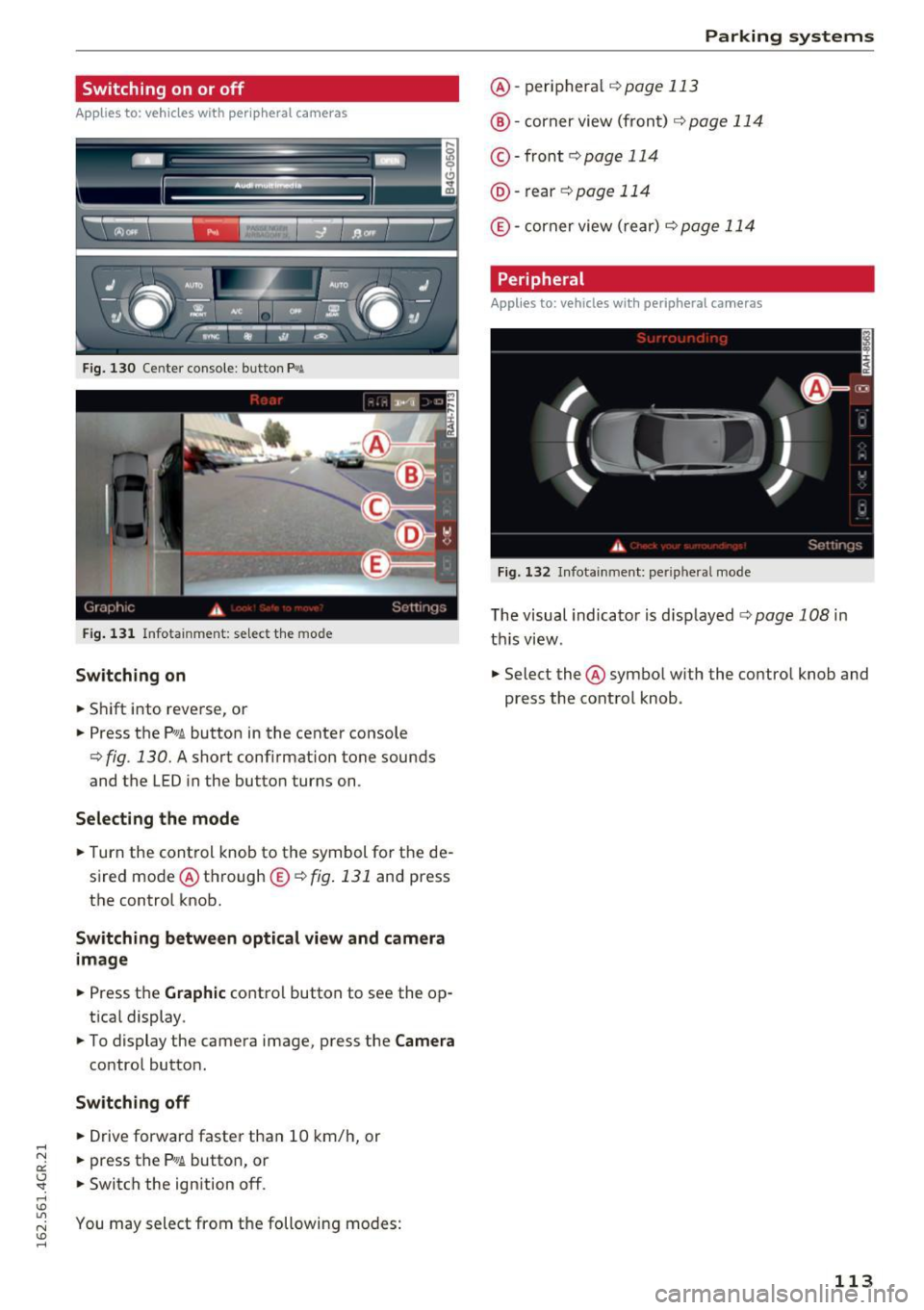 AUDI RS7 SPORTBACK 2016 Owners Manual Switching on or off
Appl ies to: ve hicles with per ip heral cameras
Fig . 13 0 Cente r conso le: butto n f¾A
Fig. 1 31 Infotainment: se lect the mode
Switching on
• Shift into re AUDI RS7 SPORTBACK 2016 Owners Manual Switching on or off
Appl ies to: ve hicles with per ip heral cameras
Fig . 13 0 Cente r conso le: butto n f¾A
Fig. 1 31 Infotainment: se lect the mode
Switching on
• Shift into re