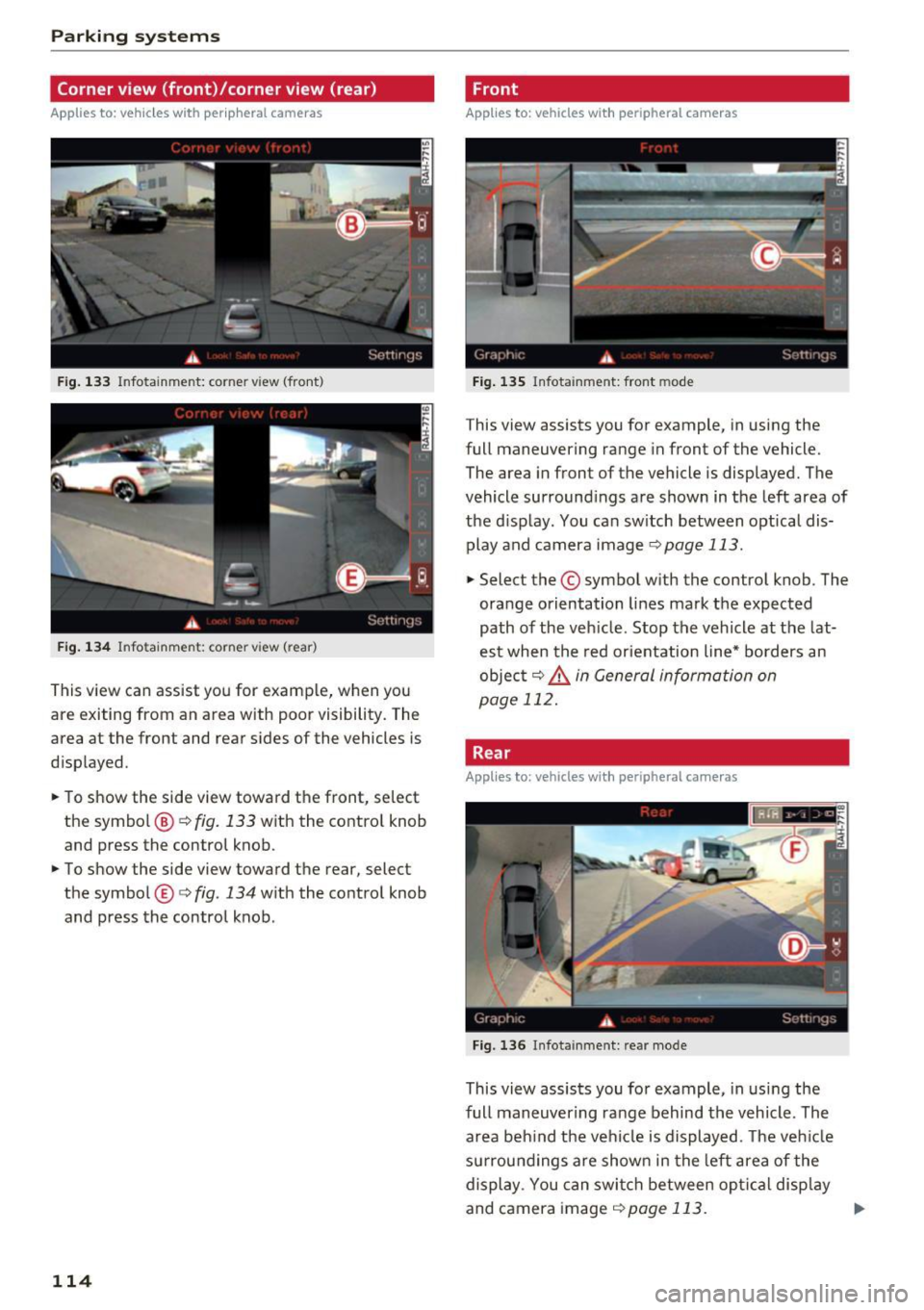 AUDI RS7 SPORTBACK 2016 Owners Manual Parking system s
Corner view (front)/corner view (rear)
Applies to: vehicles with peripheral cameras
Fig . 1 33 In fo ta inme nt: co rner v iew (front )
Fig . 134 In fo tainme nt: corner vi AUDI RS7 SPORTBACK 2016 Owners Manual Parking system s
Corner view (front)/corner view (rear)
Applies to: vehicles with peripheral cameras
Fig . 1 33 In fo ta inme nt: co rner v iew (front )
Fig . 134 In fo tainme nt: corner vi