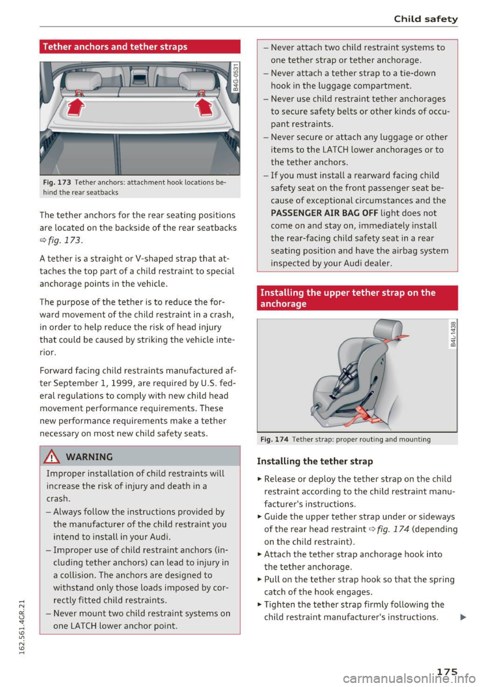 AUDI RS7 SPORTBACK 2016 Owners Manual Tether anchors and tether straps
Fig. 173 Te the r ancho rs: att achm ent hook locatio ns be
hi nd the rea r seatbacks
The tether anchors for the rear seating positions
are locate AUDI RS7 SPORTBACK 2016 Owners Manual Tether anchors and tether straps
Fig. 173 Te the r ancho rs: att achm ent hook locatio ns be
hi nd the rea r seatbacks
The tether anchors for the rear seating positions
are locate