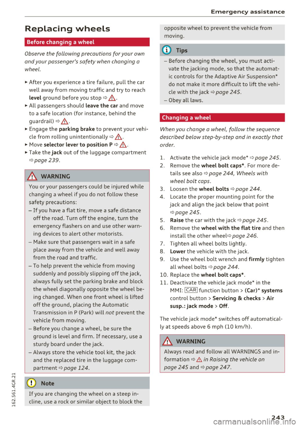 AUDI RS7 SPORTBACK 2016 Owners Manual Replacing wheels
Before changing a wheel
Observe the following precautions for your own
and your passengers safety when changing a
wheel.
.,. After you experience a tire failure, AUDI RS7 SPORTBACK 2016 Owners Manual Replacing wheels
Before changing a wheel
Observe the following precautions for your own
and your passengers safety when changing a
wheel.
.,. After you experience a tire failure,