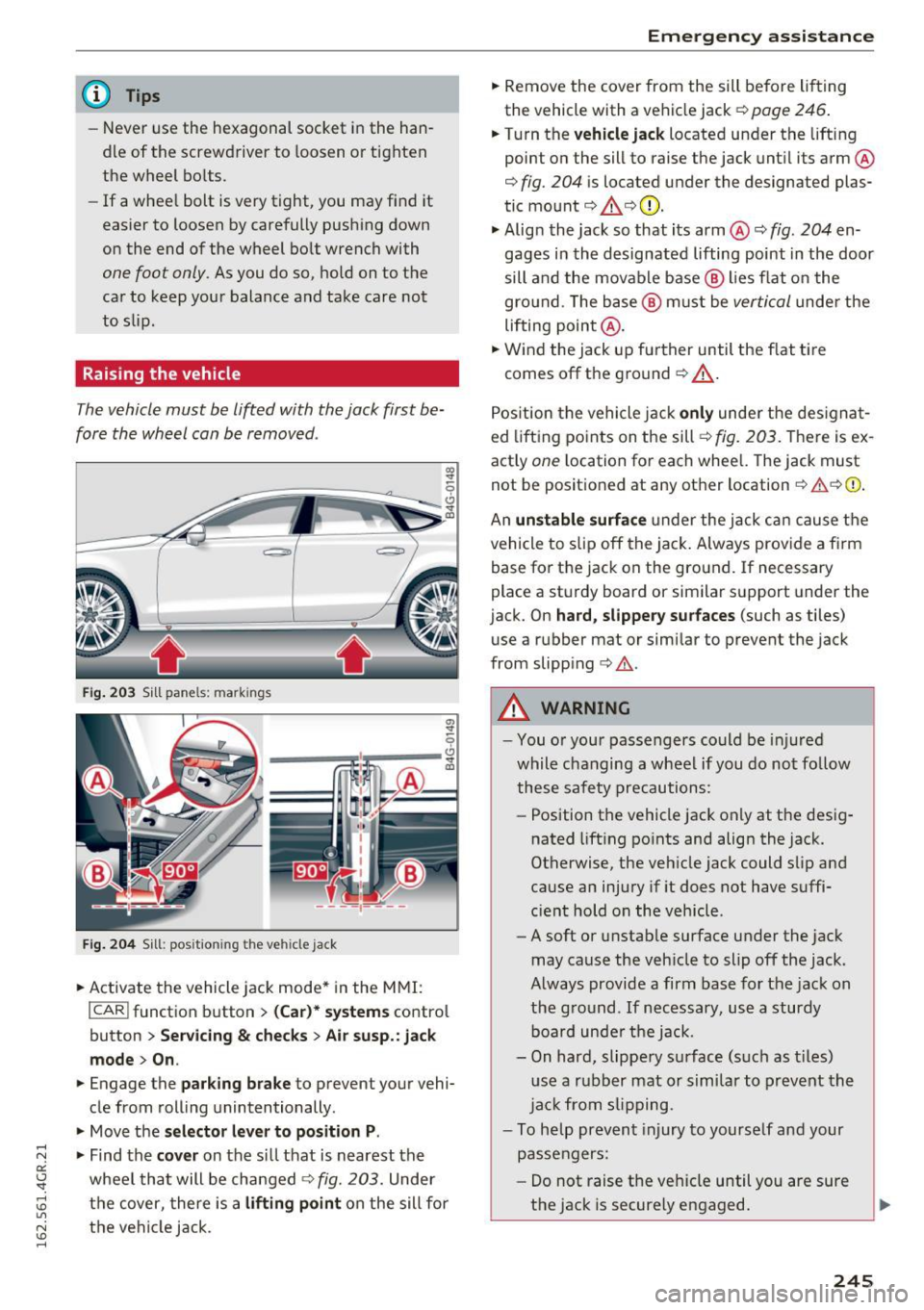 AUDI RS7 SPORTBACK 2016 Owners Manual @ Tips
-Never use the hexagonal socket in the han
dle of the screwdriver to loosen or tighten
the wheel bo lts .
- If a whee l bolt is very tight, you may find it
easier to AUDI RS7 SPORTBACK 2016 Owners Manual @ Tips
-Never use the hexagonal socket in the han
dle of the screwdriver to loosen or tighten
the wheel bo lts .
- If a whee l bolt is very tight, you may find it
easier to