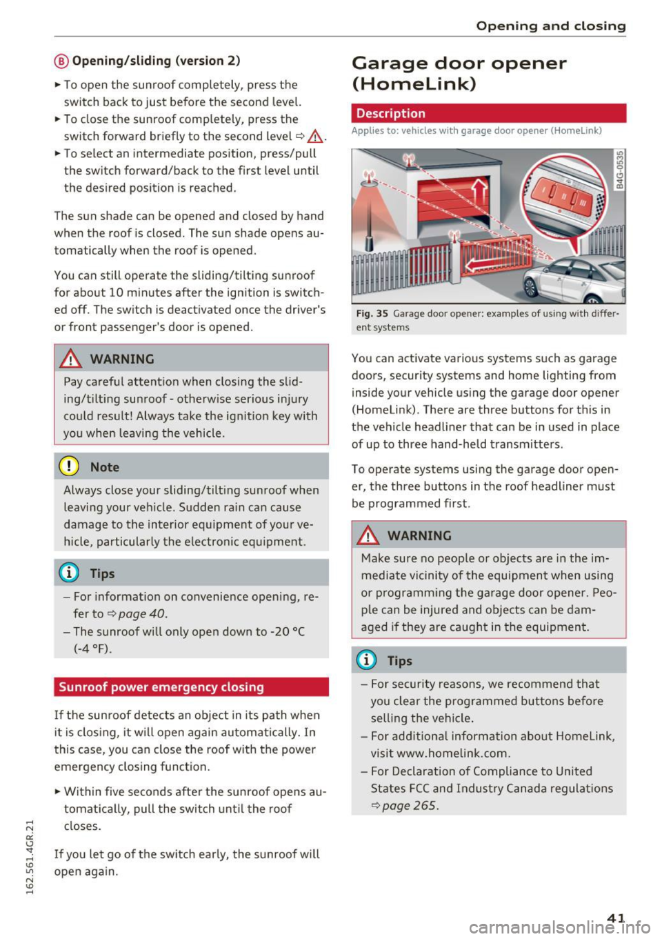 AUDI RS7 SPORTBACK 2016 Owners Manual @ Opening/sliding (ver sion 2 )
• To open the sunroof completely , press the
switch back to just before the second level.
• To close the sunroof comp letely, press the
switc AUDI RS7 SPORTBACK 2016 Owners Manual @ Opening/sliding (ver sion 2 )
• To open the sunroof completely , press the
switch back to just before the second level.
• To close the sunroof comp letely, press the
switc